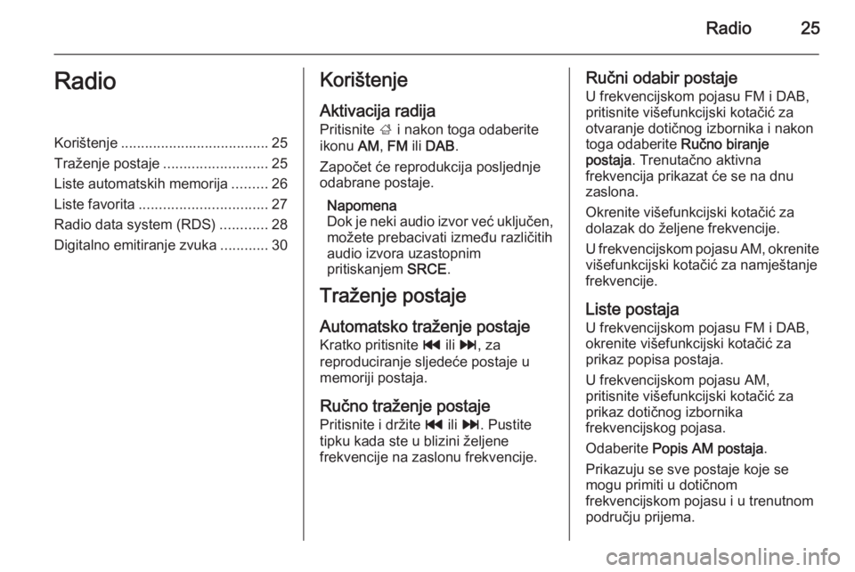 OPEL MERIVA 2015.5  Priručnik za Infotainment (in Croatian) Radio25RadioKorištenje..................................... 25
Traženje postaje ..........................25
Liste automatskih memorija .........26
Liste favorita ................................ 27