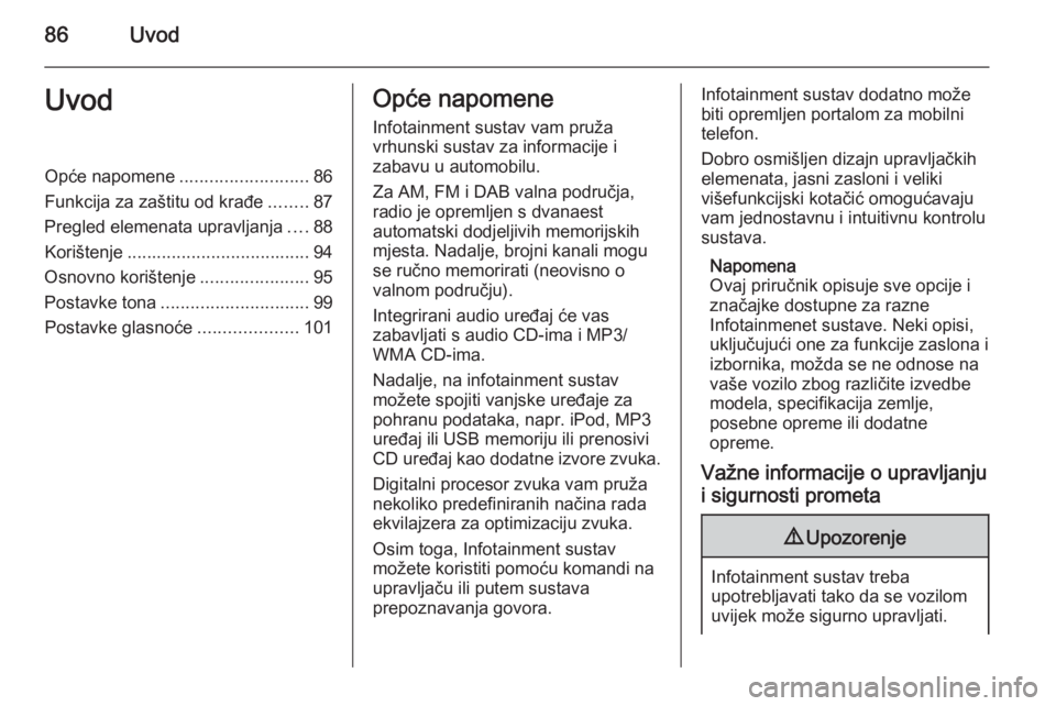 OPEL MERIVA 2015.5 Priručnik za Infotainment (in Croatian) 86UvodUvodOpće napomene..........................86
Funkcija za zaštitu od krađe ........87
Pregled elemenata upravljanja ....88
Korištenje ..................................... 94
Osnovno korišt OPEL MERIVA 2015.5 Priručnik za Infotainment (in Croatian) 86UvodUvodOpće napomene..........................86
Funkcija za zaštitu od krađe ........87
Pregled elemenata upravljanja ....88
Korištenje ..................................... 94
Osnovno korišt