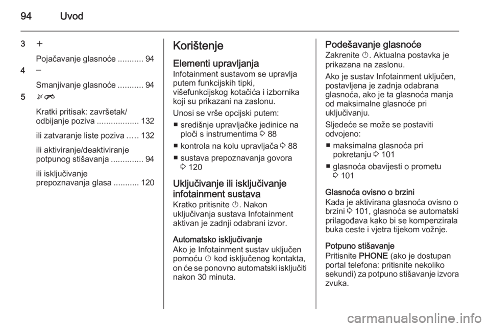 OPEL MERIVA 2015.5  Priručnik za Infotainment (in Croatian) 94Uvod
3w
Pojačavanje glasnoće ...........94
4 ─
Smanjivanje glasnoće ...........94
5 xn
Kratki pritisak: završetak/
odbijanje poziva ..................132
ili zatvaranje liste poziva .....132
i