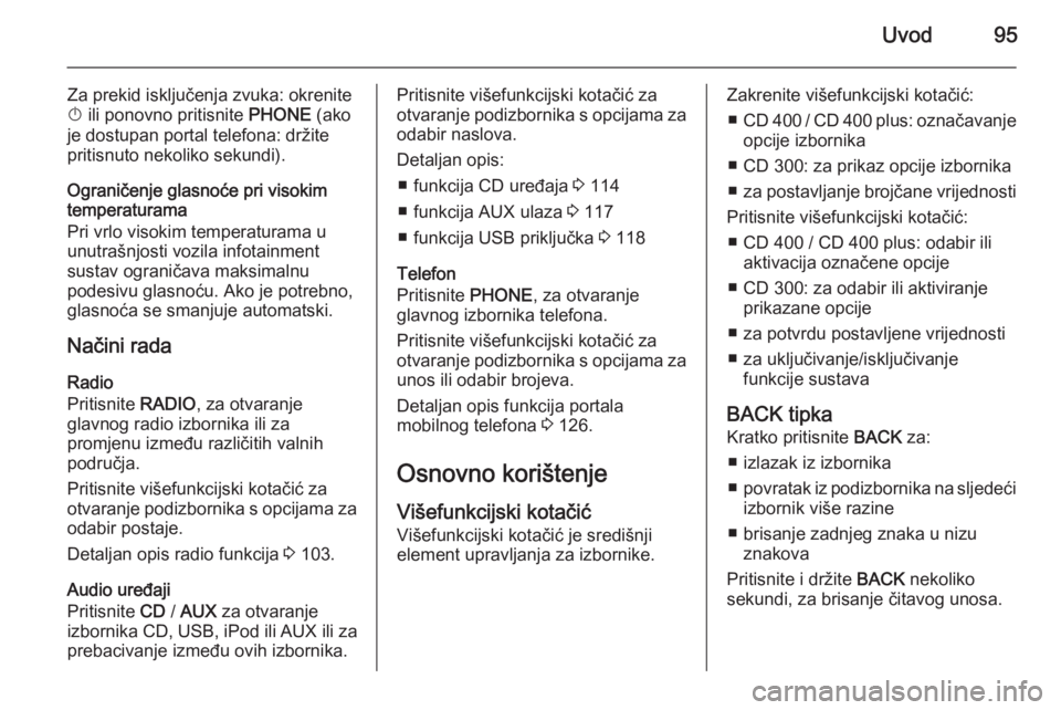 OPEL MERIVA 2015.5 Priručnik za Infotainment (in Croatian) Uvod95
Za prekid isključenja zvuka: okrenite
X ili ponovno pritisnite PHONE (ako
je dostupan portal telefona: držite
pritisnuto nekoliko sekundi).
Ograničenje glasnoće pri visokim
temperaturama
OPEL MERIVA 2015.5 Priručnik za Infotainment (in Croatian) Uvod95
Za prekid isključenja zvuka: okrenite
X ili ponovno pritisnite PHONE (ako
je dostupan portal telefona: držite
pritisnuto nekoliko sekundi).
Ograničenje glasnoće pri visokim
temperaturama