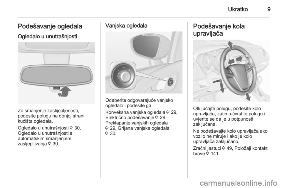 OPEL MERIVA 2015.5  Priručnik za vlasnika (in Croatian) Ukratko9Podešavanje ogledalaOgledalo u unutrašnjosti
Za smanjenje zaslijepljenosti,
podesite polugu na donjoj strani
kućišta ogledala.
Ogledalo u unutrašnjosti  3 30,
Ogledalo u unutrašnjosti s 