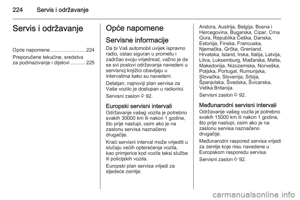 OPEL MERIVA 2015.5  Priručnik za vlasnika (in Croatian) 224Servis i održavanjeServis i održavanjeOpće napomene........................224
Preporučene tekućine, sredstva
za podmazivanje i dijelovi ..........225Opće napomene
Servisne informacije
Da bi 