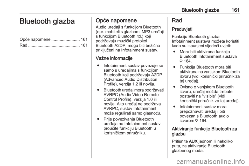 OPEL MERIVA 2016  Priručnik za Infotainment (in Croatian) Bluetooth glazba161Bluetooth glazbaOpće napomene........................161
Rad ............................................ 161Opće napomene
Audio uređaji s funkcijom Bluetooth
(npr.  mobiteli s g