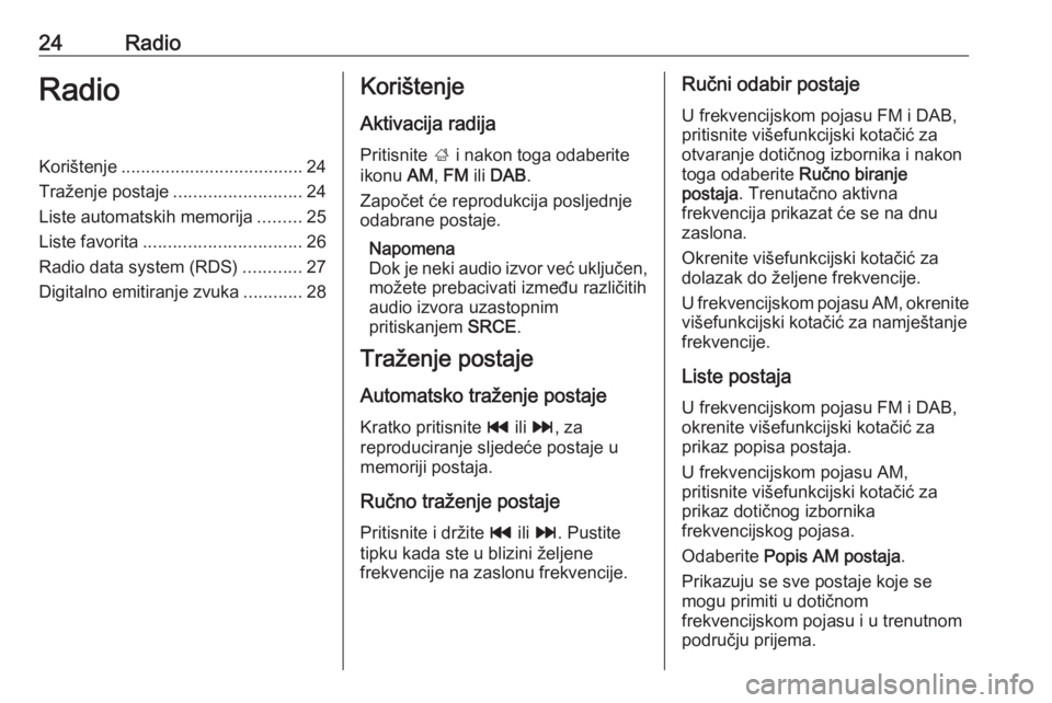 OPEL MERIVA 2016 Priručnik za Infotainment (in Croatian) 24RadioRadioKorištenje..................................... 24
Traženje postaje ..........................24
Liste automatskih memorija .........25
Liste favorita ................................ 26 OPEL MERIVA 2016 Priručnik za Infotainment (in Croatian) 24RadioRadioKorištenje..................................... 24
Traženje postaje ..........................24
Liste automatskih memorija .........25
Liste favorita ................................ 26