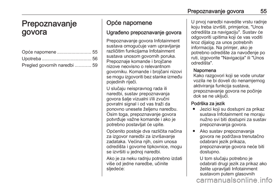 OPEL MERIVA 2016 Priručnik za Infotainment (in Croatian) Prepoznavanje govora55Prepoznavanje
govoraOpće napomene ..........................55
Upotreba ...................................... 56
Pregled govornih naredbi ............59Opće napomene
Ugrađeno OPEL MERIVA 2016 Priručnik za Infotainment (in Croatian) Prepoznavanje govora55Prepoznavanje
govoraOpće napomene ..........................55
Upotreba ...................................... 56
Pregled govornih naredbi ............59Opće napomene
Ugrađeno