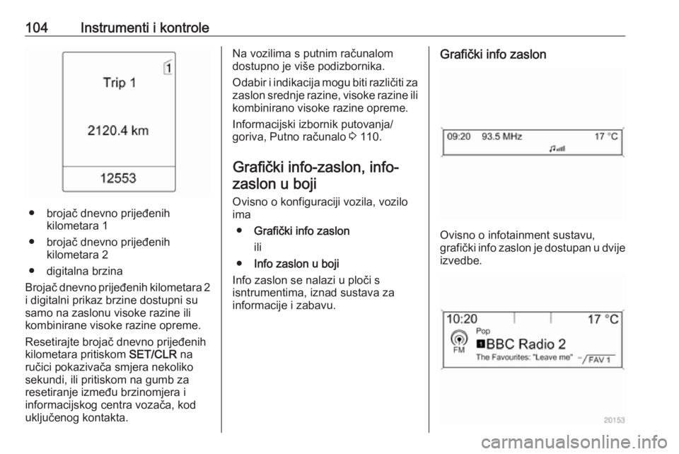 OPEL MERIVA 2016 Priručnik za vlasnika (in Croatian) 104Instrumenti i kontrole
● brojač dnevno prijeđenihkilometara 1
● brojač dnevno prijeđenih kilometara 2
● digitalna brzina
Brojač dnevno prijeđenih kilometara 2
i digitalni prikaz brzine OPEL MERIVA 2016 Priručnik za vlasnika (in Croatian) 104Instrumenti i kontrole
● brojač dnevno prijeđenihkilometara 1
● brojač dnevno prijeđenih kilometara 2
● digitalna brzina
Brojač dnevno prijeđenih kilometara 2
i digitalni prikaz brzine