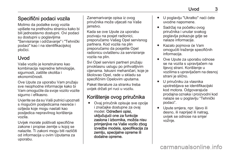 OPEL MERIVA 2016  Priručnik za vlasnika (in Croatian) Uvod3Specifični podaci vozila
Molimo da podatke svog vozila
upišete na prethodnu stranicu kako bi
bili jednostavno dostupni. Ovi podaci
su dostupni u poglavljima
"Servisiranje i održavanje"