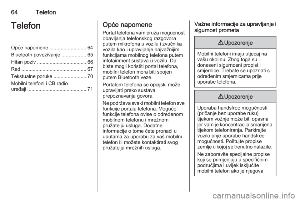 OPEL MERIVA 2016.5  Priručnik za Infotainment (in Croatian) 64TelefonTelefonOpće napomene..........................64
Bluetooth povezivanje .................65
Hitan poziv ................................... 66
Rad ............................................