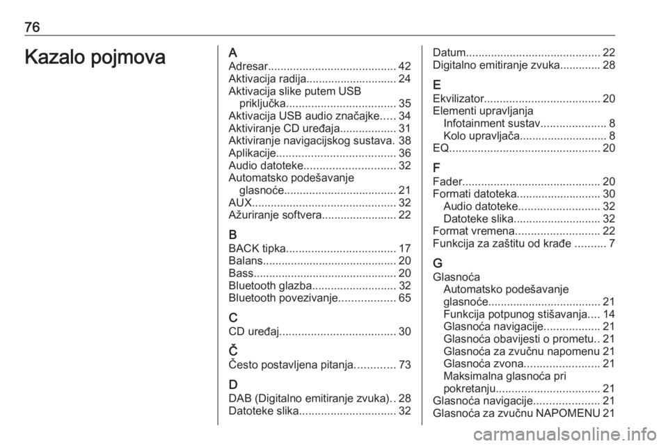 OPEL MERIVA 2016.5  Priručnik za Infotainment (in Croatian) 76Kazalo pojmovaAAdresar ......................................... 42
Aktivacija radija............................. 24
Aktivacija slike putem USB priključka ................................... 35
Ak