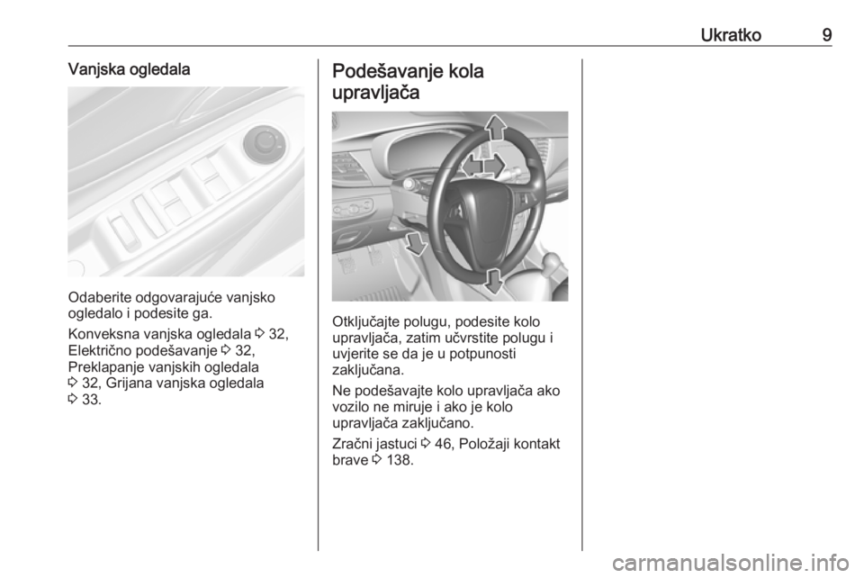 OPEL MOKKA X 2018 Priručnik za Infotainment (in Croatian) Ukratko9Vanjska ogledala
Odaberite odgovarajuće vanjsko
ogledalo i podesite ga.
Konveksna vanjska ogledala 3 32,
Električno podešavanje 3 32,
Preklapanje vanjskih ogledala
3 32, Grijana vanjska OPEL MOKKA X 2018 Priručnik za Infotainment (in Croatian) Ukratko9Vanjska ogledala
Odaberite odgovarajuće vanjsko
ogledalo i podesite ga.
Konveksna vanjska ogledala 3 32,
Električno podešavanje 3 32,
Preklapanje vanjskih ogledala
3 32, Grijana vanjska