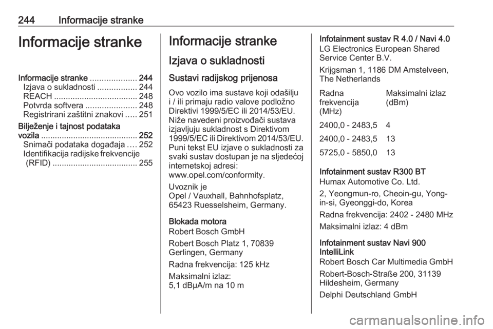 OPEL MOKKA X 2018.5 Priručnik za Infotainment (in Croatian) 244Informacije strankeInformacije strankeInformacije stranke....................244
Izjava o sukladnosti .................244
REACH .................................... 248
Potvrda softvera .......... OPEL MOKKA X 2018.5 Priručnik za Infotainment (in Croatian) 244Informacije strankeInformacije strankeInformacije stranke....................244
Izjava o sukladnosti .................244
REACH .................................... 248
Potvrda softvera ..........