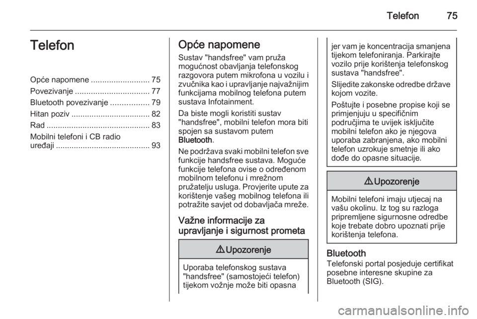 OPEL VIVARO B 2014.5  Priručnik za Infotainment (in Croatian) Telefon75TelefonOpće napomene..........................75
Povezivanje ................................. 77
Bluetooth povezivanje .................79
Hitan poziv ................................... 82