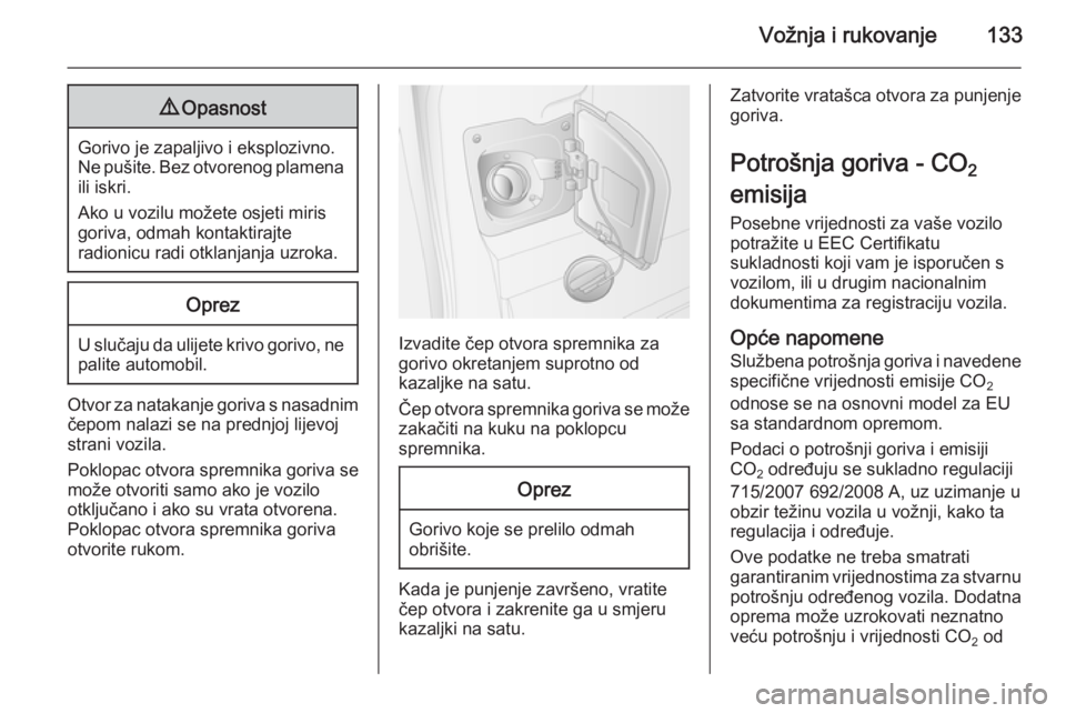OPEL MOVANO_B 2015  Priručnik za vlasnika (in Croatian) Vožnja i rukovanje1339Opasnost
Gorivo je zapaljivo i eksplozivno.
Ne pušite. Bez otvorenog plamena ili iskri.
Ako u vozilu možete osjeti miris
goriva, odmah kontaktirajte
radionicu radi otklanjanja