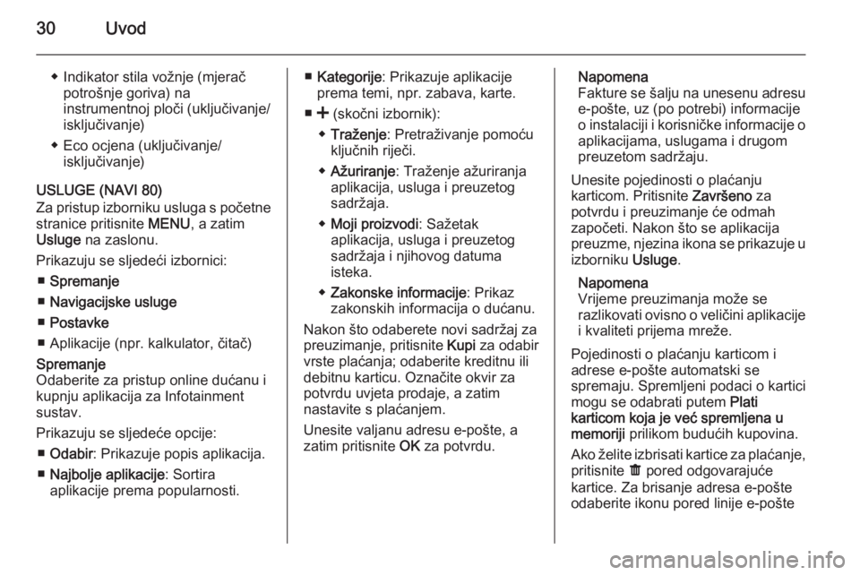 OPEL VIVARO B 2015.5  Priručnik za Infotainment (in Croatian) 30Uvod
◆ Indikator stila vožnje (mjeračpotrošnje goriva) na
instrumentnoj ploči (uključivanje/
isključivanje)
◆ Eco ocjena (uključivanje/ isključivanje)
USLUGE (NAVI 80)
Za pristup izborni