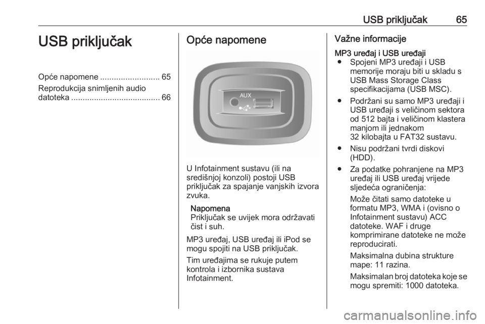 OPEL VIVARO B 2016 Priručnik za Infotainment (in Croatian) USB priključak65USB priključakOpće napomene..........................65
Reprodukcija snimljenih audio datoteka ....................................... 66Opće napomene
U Infotainment sustavu (ili n OPEL VIVARO B 2016 Priručnik za Infotainment (in Croatian) USB priključak65USB priključakOpće napomene..........................65
Reprodukcija snimljenih audio datoteka ....................................... 66Opće napomene
U Infotainment sustavu (ili n