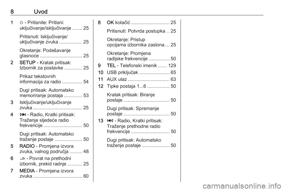 OPEL MOVANO_B 2016  Priručnik za Infotainment (in Croatian) 8Uvod1m - Pritisnite: Pritisni:
uključivanje/isključivanje .......25
Pritisnuti: Isključivanje/
uključivanje zvuka .................25
Okretanje: Podešavanje
glasnoće ...........................