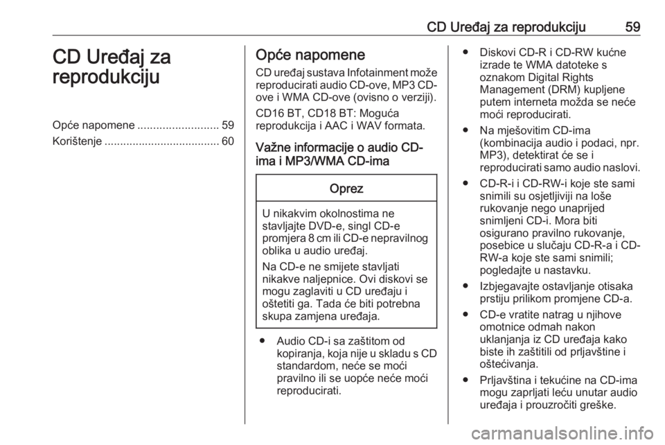 OPEL MOVANO_B 2016.5 Priručnik za Infotainment (in Croatian) CD Uređaj za reprodukciju59CD Uređaj za
reprodukcijuOpće napomene ..........................59
Korištenje ..................................... 60Opće napomene
CD uređaj sustava Infotainment mo OPEL MOVANO_B 2016.5 Priručnik za Infotainment (in Croatian) CD Uređaj za reprodukciju59CD Uređaj za
reprodukcijuOpće napomene ..........................59
Korištenje ..................................... 60Opće napomene
CD uređaj sustava Infotainment mo