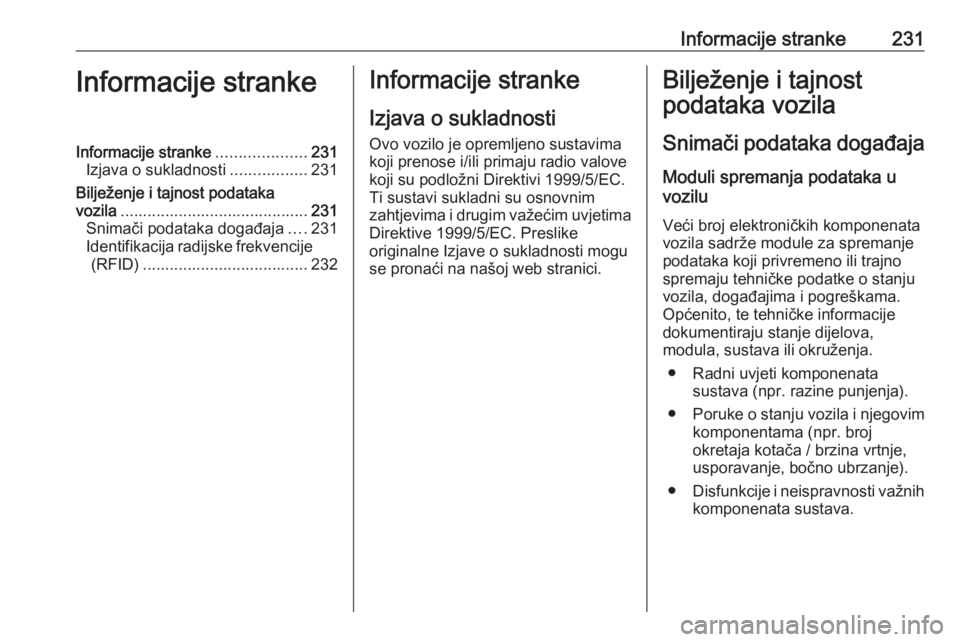OPEL MOVANO_B 2016.5 Priručnik za vlasnika (in Croatian) Informacije stranke231Informacije strankeInformacije stranke....................231
Izjava o sukladnosti .................231
Bilježenje i tajnost podataka vozila .................................... OPEL MOVANO_B 2016.5 Priručnik za vlasnika (in Croatian) Informacije stranke231Informacije strankeInformacije stranke....................231
Izjava o sukladnosti .................231
Bilježenje i tajnost podataka vozila ....................................