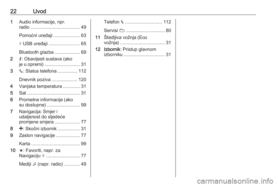 OPEL VIVARO B 2018  Priručnik za Infotainment (in Croatian) 22Uvod1Audio informacije, npr.
radio ...................................... 49
Pomoćni uređaji ....................63
M  USB uređaji ........................ 65
Bluetooth glazba ...................