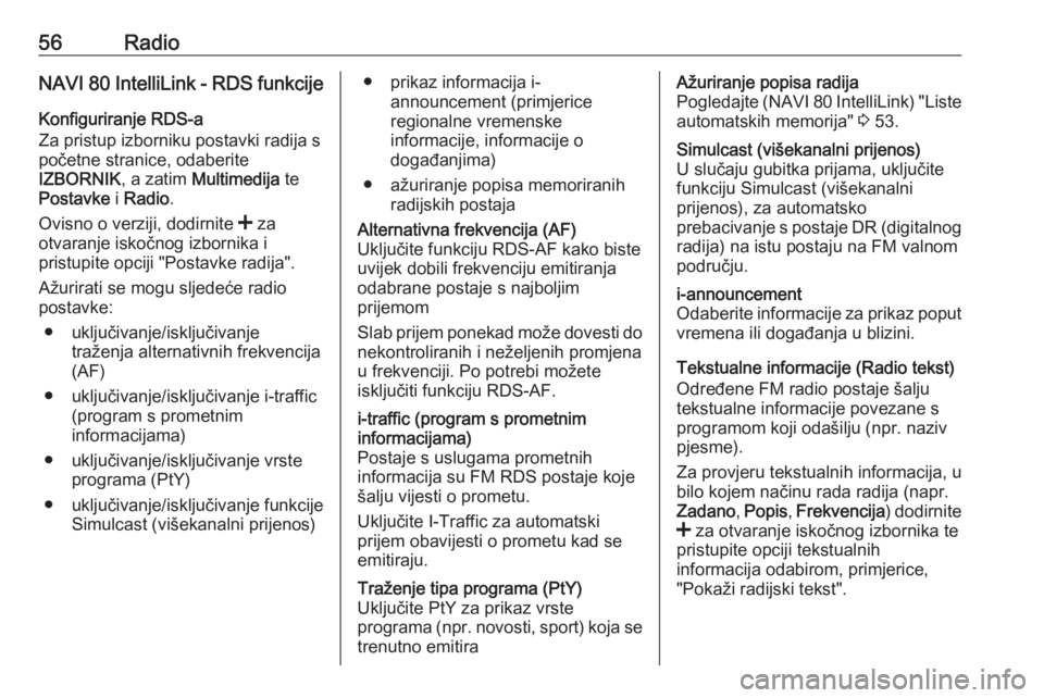 OPEL VIVARO B 2018  Priručnik za Infotainment (in Croatian) 56RadioNAVI 80 IntelliLink - RDS funkcije
Konfiguriranje RDS-a
Za pristup izborniku postavki radija s
početne stranice, odaberite
IZBORNIK , a zatim Multimedija  te
Postavke  i Radio .
Ovisno o verzi