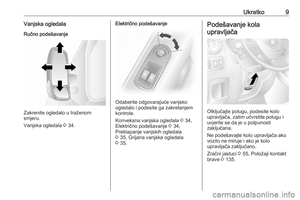 OPEL MOVANO_B 2018  Priručnik za vlasnika (in Croatian) Ukratko9Vanjska ogledalaRučno podešavanje
Zakrenite ogledalo u traženom
smjeru.
Vanjska ogledala  3 34.
Električno podešavanje
Odaberite odgovarajuće vanjsko
ogledalo i podesite ga zakretanjem
k