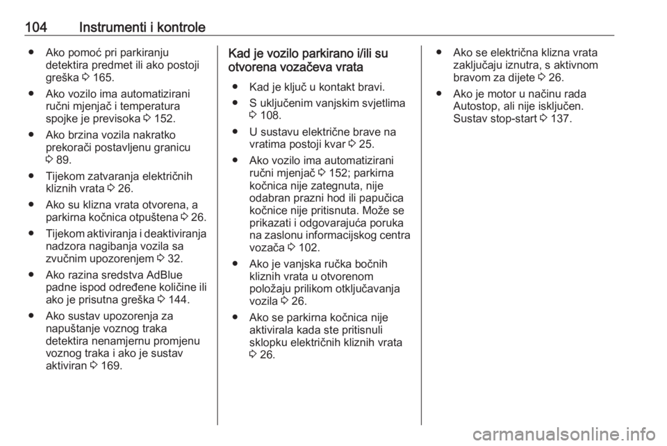 OPEL MOVANO_B 2018  Priručnik za vlasnika (in Croatian) 104Instrumenti i kontrole● Ako pomoć pri parkiranjudetektira predmet ili ako postoji
greška  3 165.
● Ako vozilo ima automatizirani ručni mjenjač i temperatura
spojke je previsoka  3 152.
● 