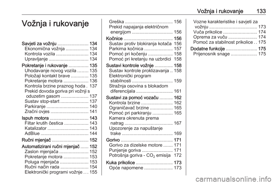 OPEL MOVANO_B 2018  Priručnik za vlasnika (in Croatian) Vožnja i rukovanje133Vožnja i rukovanjeSavjeti za vožnju........................134
Ekonomična vožnja .................134
Kontrola vozila ......................... 134
Upravljanje ..............