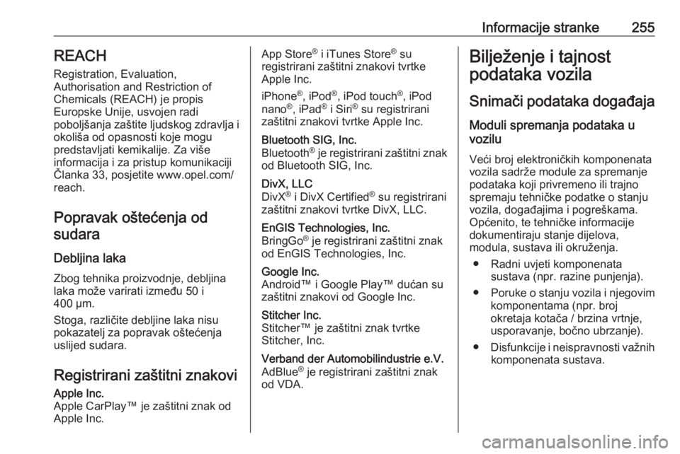 OPEL MOVANO_B 2018  Priručnik za vlasnika (in Croatian) Informacije stranke255REACH
Registration, Evaluation,
Authorisation and Restriction of
Chemicals (REACH) je propis
Europske Unije, usvojen radi
poboljšanja zaštite ljudskog zdravlja i
okoliša od op