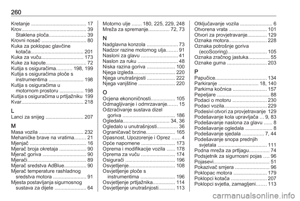OPEL MOVANO_B 2018  Priručnik za vlasnika (in Croatian) 260Kretanje ....................................... 17
Krov .............................................. 39
Staklena ploča .......................... 39
Krovni nosač  .............................