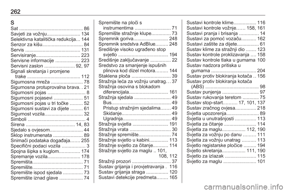 OPEL MOVANO_B 2018  Priručnik za vlasnika (in Croatian) 262SSat  ............................................... 86
Savjeti za vožnju......................... 134
Selektivna katalitička redukcija ...144
Senzor za kišu .............................. 84
S