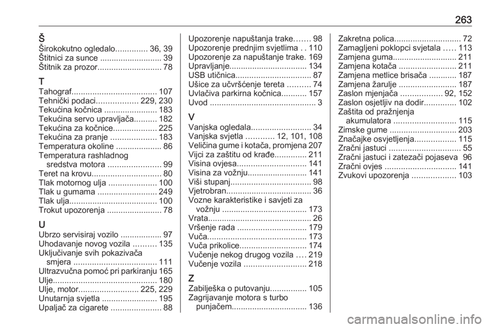 OPEL MOVANO_B 2018  Priručnik za vlasnika (in Croatian) 263ŠŠirokokutno ogledalo ..............36, 39
Štitnici za sunce ........................... 39
Štitnik za prozor ............................ 78
T
Tahograf ..................................... 10