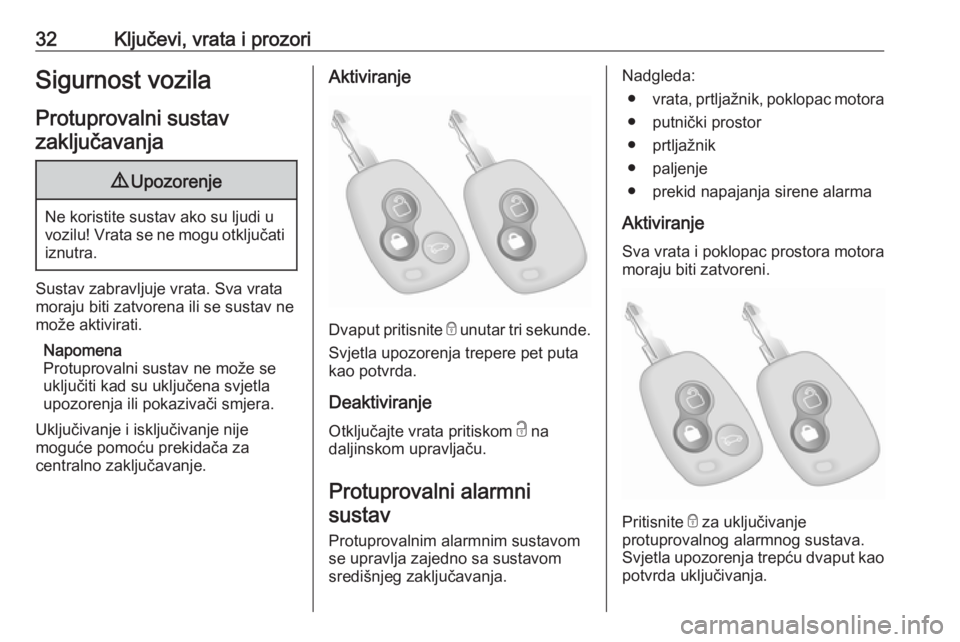 OPEL MOVANO_B 2018  Priručnik za vlasnika (in Croatian) 32Ključevi, vrata i prozoriSigurnost vozilaProtuprovalni sustavzaključavanja9 Upozorenje
Ne koristite sustav ako su ljudi u
vozilu! Vrata se ne mogu otključati iznutra.
Sustav zabravljuje vrata. Sv