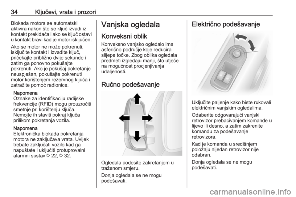 OPEL MOVANO_B 2018  Priručnik za vlasnika (in Croatian) 34Ključevi, vrata i prozoriBlokada motora se automatski
aktivira nakon što se ključ izvadi iz
kontakt prekidača i ako se ključ ostavi
u kontakt bravi kad je motor isključen.
Ako se motor ne mož