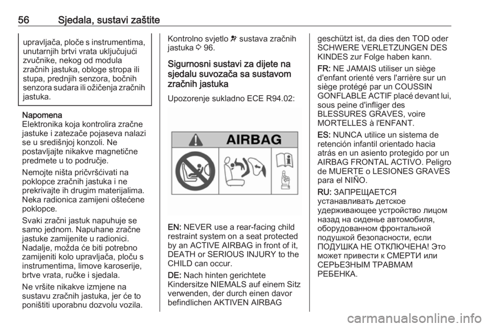 OPEL MOVANO_B 2018  Priručnik za vlasnika (in Croatian) 56Sjedala, sustavi zaštiteupravljača, ploče s instrumentima,unutarnjih brtvi vrata uključujući
zvučnike, nekog od modula
zračnih jastuka, obloge stropa ili
stupa, prednjih senzora, bočnih
senz