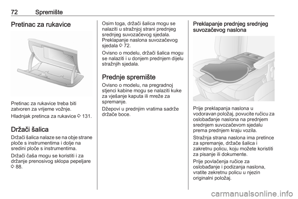 OPEL MOVANO_B 2018  Priručnik za vlasnika (in Croatian) 72SpremištePretinac za rukavice
Pretinac za rukavice treba biti
zatvoren za vrijeme vožnje.
Hladnjak pretinca za rukavice  3 131.
Držači šalica
Držači šalica nalaze se na obje strane ploče s 