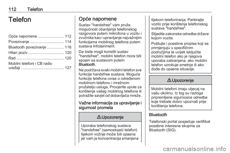 OPEL MOVANO_B 2018.5  Priručnik za Infotainment (in Croatian) 112TelefonTelefonOpće napomene........................112
Povezivanje ............................... 114
Bluetooth povezivanje ...............116
Hitan poziv ................................. 120
Ra
