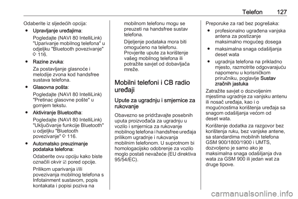 OPEL MOVANO_B 2018.5  Priručnik za Infotainment (in Croatian) Telefon127Odaberite iz sljedećih opcija:● Upravljanje uređajima :
Pogledajte (NAVI 80 IntelliLink) "Uparivanje mobilnog telefona" u odjeljku "Bluetooth povezivanje"
3  116.
● Raz