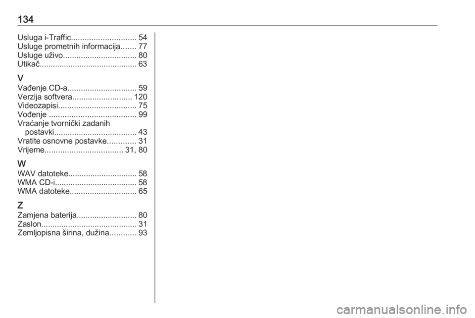 OPEL MOVANO_B 2018.5  Priručnik za Infotainment (in Croatian) 134Usluga i-Traffic............................. 54
Usluge prometnih informacija .......77
Usluge uživo ................................. 80
Utikač............................................ 63
V V