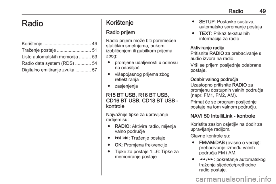 OPEL MOVANO_B 2018.5  Priručnik za Infotainment (in Croatian) Radio49RadioKorištenje..................................... 49
Traženje postaje ..........................51
Liste automatskih memorija .........53
Radio data system (RDS) ............54
Digitalno e