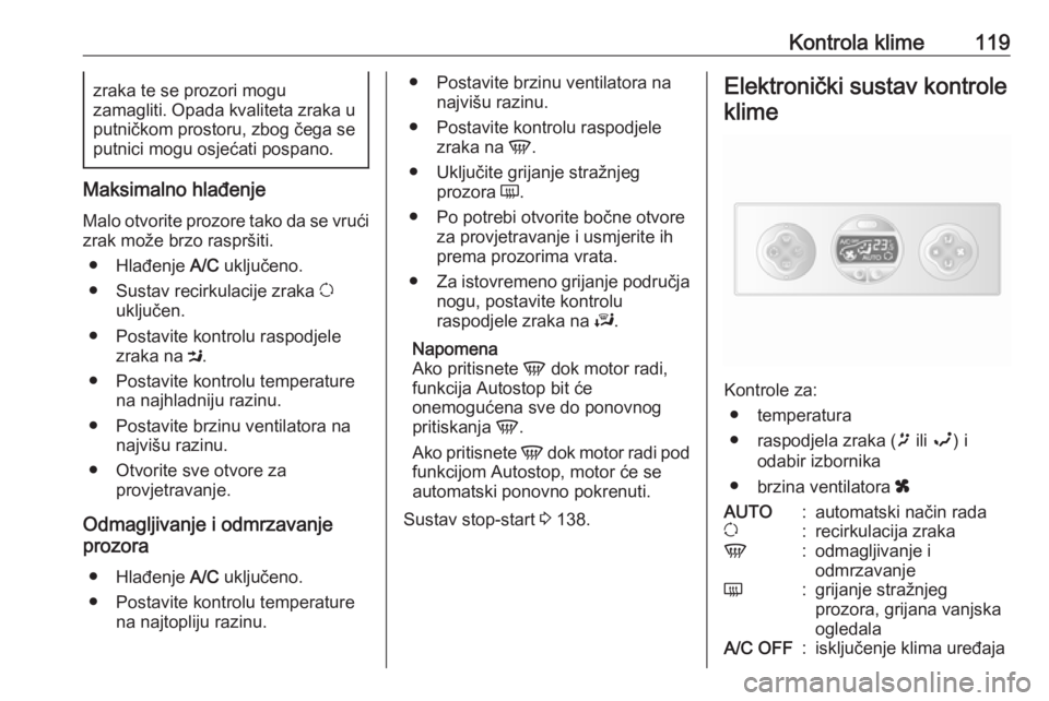 OPEL MOVANO_B 2018.5  Priručnik za vlasnika (in Croatian) Kontrola klime119zraka te se prozori mogu
zamagliti. Opada kvaliteta zraka u
putničkom prostoru, zbog čega se
putnici mogu osjećati pospano.
Maksimalno hlađenje
Malo otvorite prozore tako da se vr