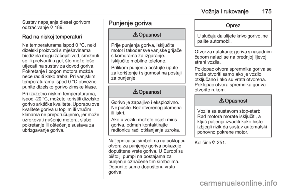 OPEL MOVANO_B 2018.5  Priručnik za vlasnika (in Croatian) Vožnja i rukovanje175Sustav napajanja diesel gorivom
odzračivanje  3 189.
Rad na niskoj temperaturi
Na temperaturama ispod 0 °C, neki dizelski proizvodi s mješavinama
biodizela mogu začepiti vod,
