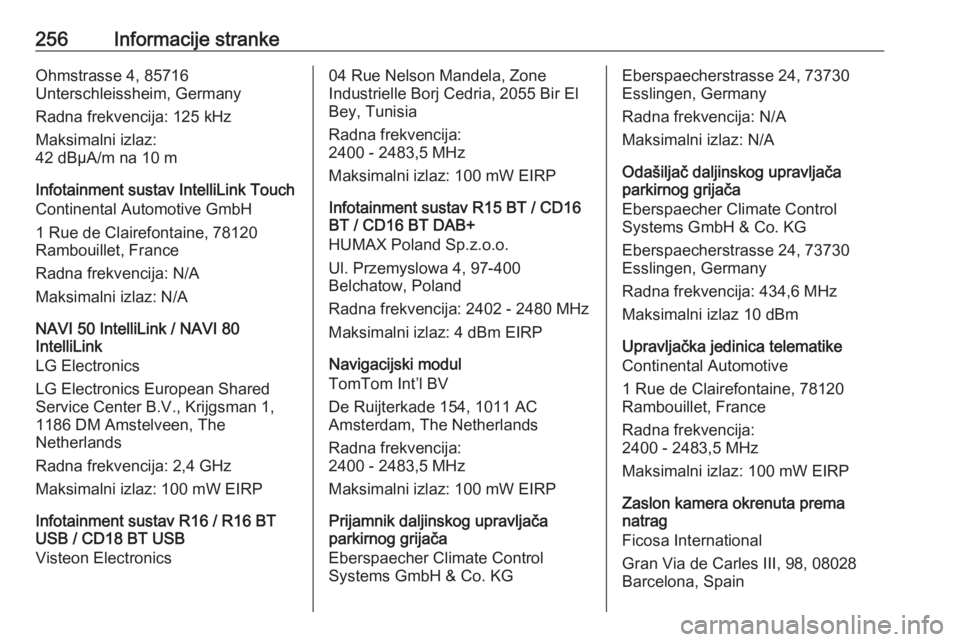 OPEL MOVANO_B 2018.5  Priručnik za vlasnika (in Croatian) 256Informacije strankeOhmstrasse 4, 85716
Unterschleissheim, Germany
Radna frekvencija: 125 kHz
Maksimalni izlaz:
42 dBµA/m na 10 m
Infotainment sustav IntelliLink Touch
Continental Automotive GmbH
1