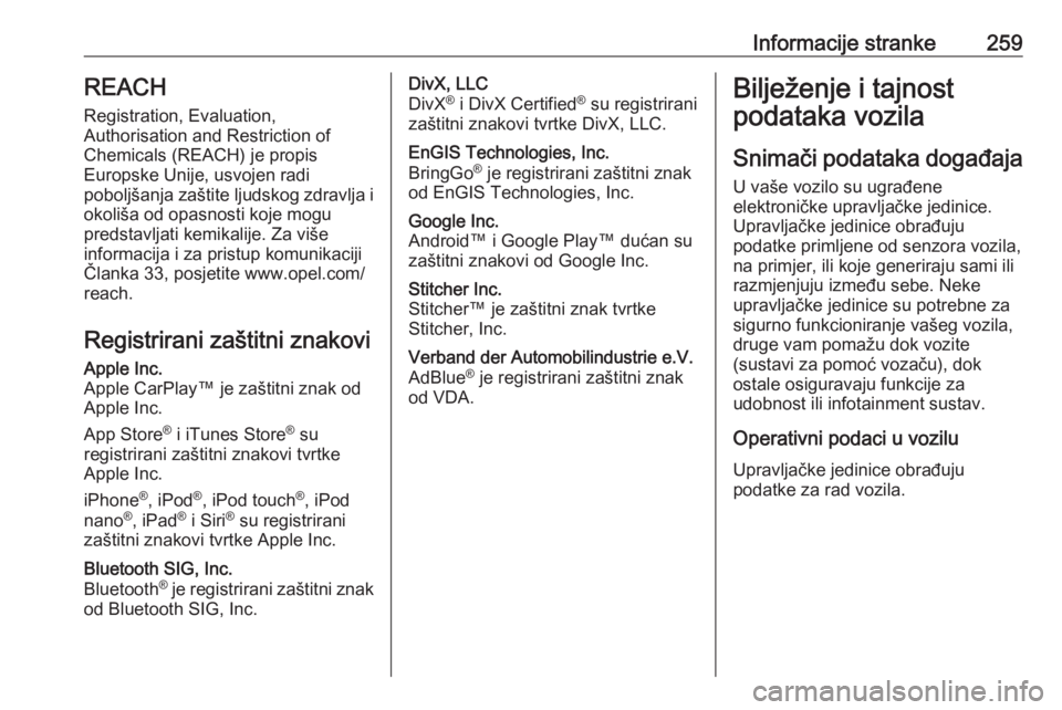 OPEL MOVANO_B 2018.5  Priručnik za vlasnika (in Croatian) Informacije stranke259REACH
Registration, Evaluation,
Authorisation and Restriction of
Chemicals (REACH) je propis
Europske Unije, usvojen radi
poboljšanja zaštite ljudskog zdravlja i
okoliša od op