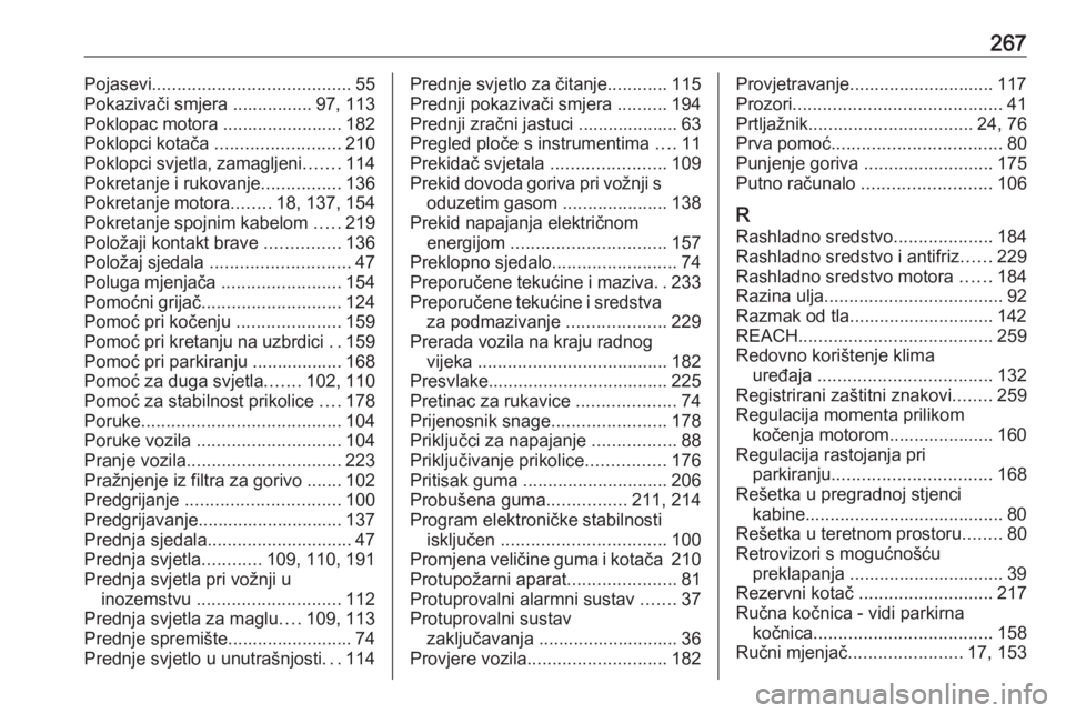 OPEL MOVANO_B 2018.5  Priručnik za vlasnika (in Croatian) 267Pojasevi........................................ 55
Pokazivači smjera ................ 97, 113
Poklopac motora ........................ 182
Poklopci kotača  ......................... 210
Poklopci