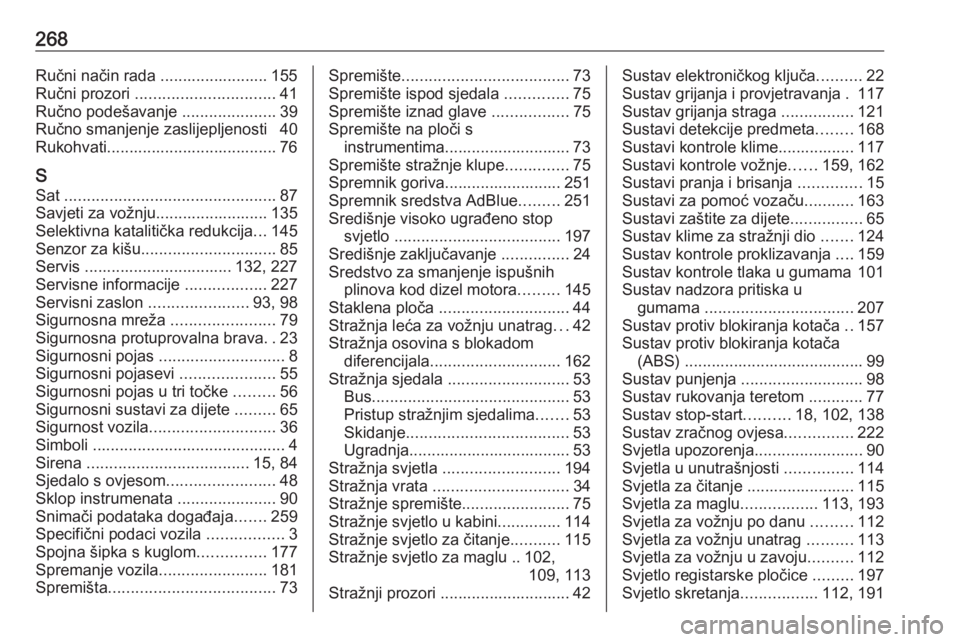 OPEL MOVANO_B 2018.5  Priručnik za vlasnika (in Croatian) 268Ručni način rada ........................ 155Ručni prozori  ............................... 41
Ručno podešavanje  .....................39
Ručno smanjenje zaslijepljenosti  40
Rukohvati.......