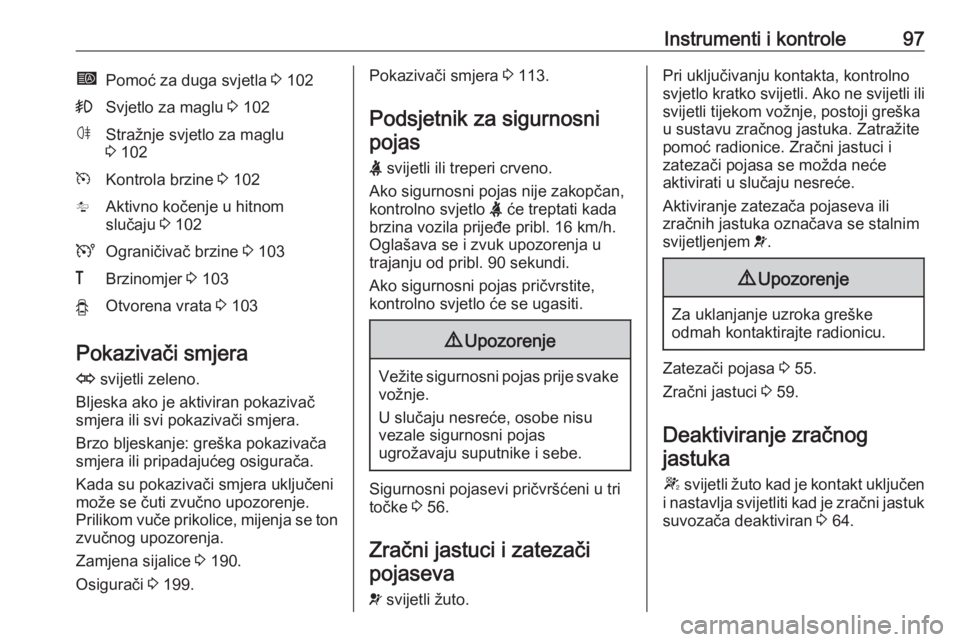 OPEL MOVANO_B 2018.5  Priručnik za vlasnika (in Croatian) Instrumenti i kontrole97íPomoć za duga svjetla 3 102>Svjetlo za maglu  3 102øStražnje svjetlo za maglu
3  102mKontrola brzine  3 102lAktivno kočenje u hitnom
slučaju  3 102UOgraničivač brzine 