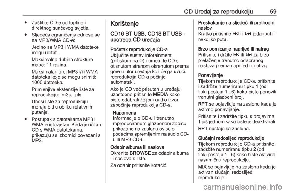 OPEL MOVANO_B 2019 Priručnik za Infotainment (in Croatian) CD Uređaj za reprodukciju59● Zaštitite CD-e od topline idirektnog sunčevog svjetla.
● Sljedeća ograničenja odnose se na MP3/WMA CD-e:
Jedino se MP3 i WMA datoteke
mogu učitati.
Maksimalna du OPEL MOVANO_B 2019 Priručnik za Infotainment (in Croatian) CD Uređaj za reprodukciju59● Zaštitite CD-e od topline idirektnog sunčevog svjetla.
● Sljedeća ograničenja odnose se na MP3/WMA CD-e:
Jedino se MP3 i WMA datoteke
mogu učitati.
Maksimalna du