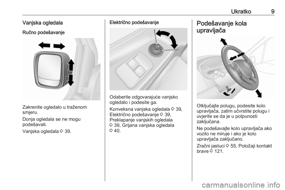 OPEL VIVARO B 2016.5  Priručnik za vlasnika (in Croatian) Ukratko9Vanjska ogledalaRučno podešavanje
Zakrenite ogledalo u traženom
smjeru.
Donja ogledala se ne mogu
podešavati.
Vanjska ogledala  3 39.
Električno podešavanje
Odaberite odgovarajuće vanjs
