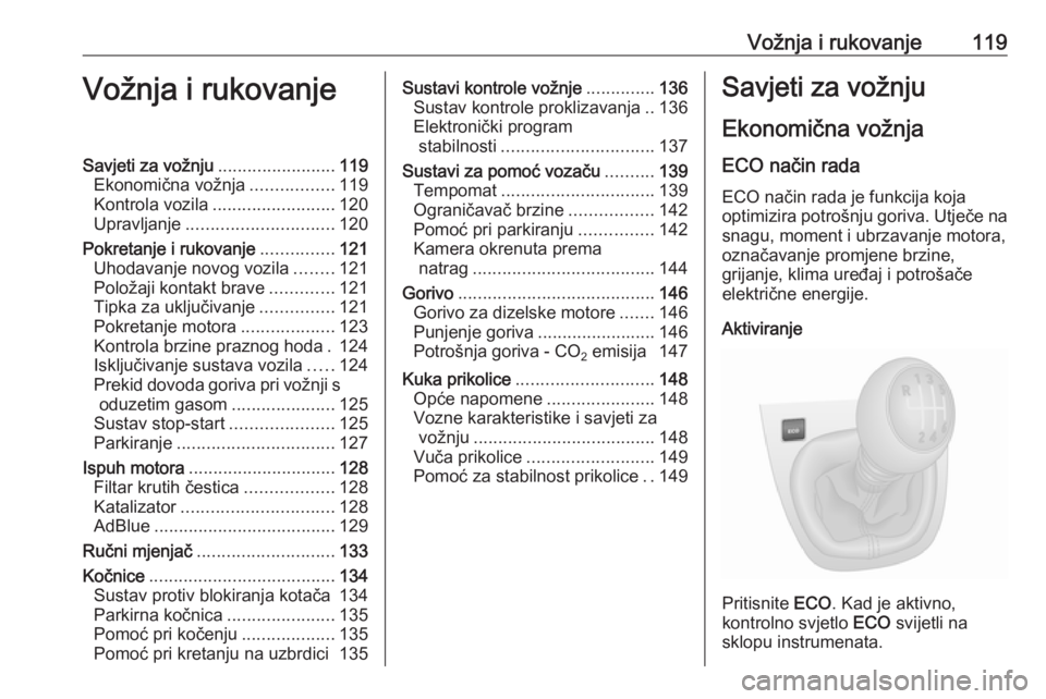 OPEL VIVARO B 2016.5  Priručnik za vlasnika (in Croatian) Vožnja i rukovanje119Vožnja i rukovanjeSavjeti za vožnju........................119
Ekonomična vožnja .................119
Kontrola vozila ......................... 120
Upravljanje ..............