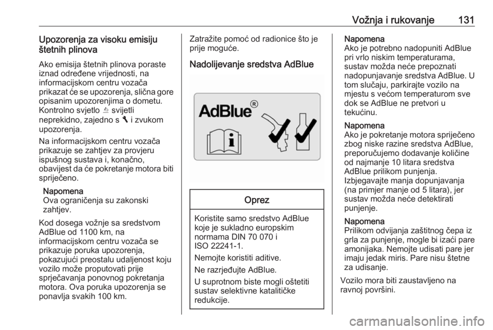 OPEL VIVARO B 2016.5  Priručnik za vlasnika (in Croatian) Vožnja i rukovanje131Upozorenja za visoku emisiju
štetnih plinova
Ako emisija štetnih plinova poraste
iznad određene vrijednosti, na
informacijskom centru vozača
prikazat će se upozorenja, slič